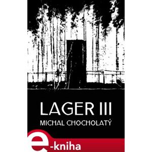 Lager III - Michal Chocholatý
