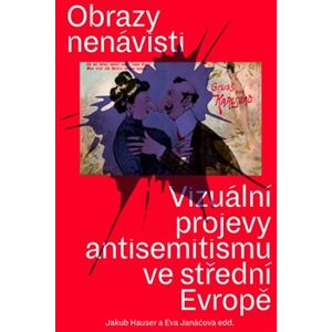 Obrazy nenávisti. Vizuální projevy antisemitismu ve střední Evropě