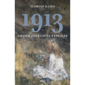 1913. Co jsem ještě chtěl vyprávět - Florian Illies