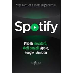 Spotify. Příběh krále audia, který porazil Apple, Google a Amazon - Sven Carlsson, Jonas Leijonhufvud