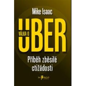 Válka o Uber. Příběh zběsilé ctižádosti - Mike Isaac