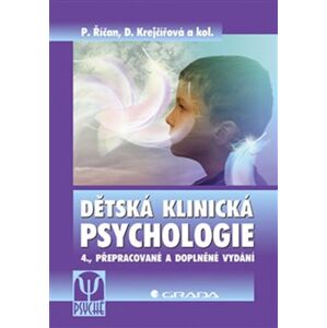Dětská klinická psychologie. 4., přepracované a doplněné vydání - Dana Krejčířová, Pavel Říčan, kolektiv