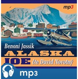 Alaska Joe. Čtyři roky crazy života na Aljašce - Benoni Jassik