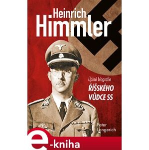 Heinrich Himmler. úplná biografie říšského vůdce SS - Peter Longerich