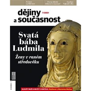 Dějiny a současnost 7/2021. Svatá bába Ludmila. Ženy v raném středověku.