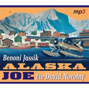 Alaska Joe. Čtyři roky crazy života na Aljašce - Benoni Jassik