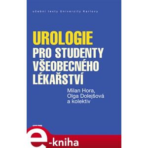 Urologie pro studenty všeobecného lékařství - kol., Milan Hora, Olga Dolejšová