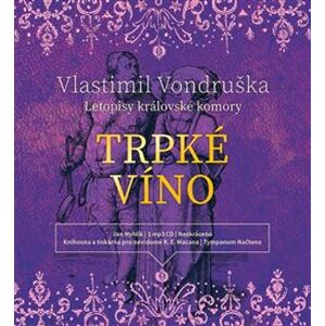 Trpké víno. Letopisy královské komory III., CD - Vlastimil Vondruška