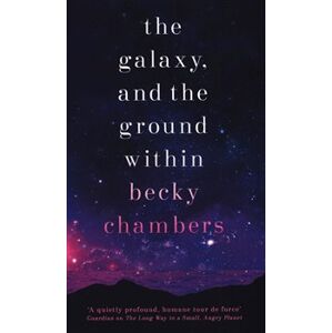 The Galaxy, and the Ground Within. Wayfarers 4 - Becky Chambersová