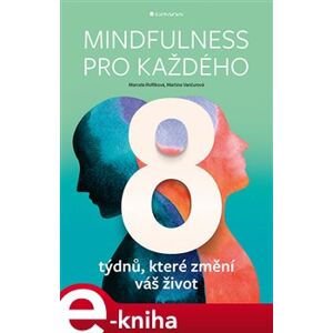 Mindfulness pro každého. 8 týdnů, které změní váš život - Martina Vančurová, Marcela Roflíková