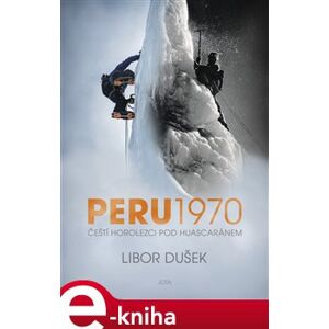 Peru 1970. Čeští horolezci pod Huascaránem - Libor Dušek e-kniha
