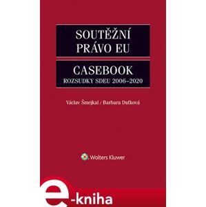 Soutěžní právo EU – Casebook - Barbora Dufková, Václav Šmejkal e-kniha