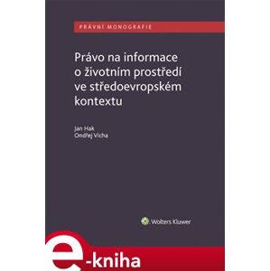 Právo na informace o životním prostředí ve středoevropském kontextu - Ondřej Vícha, Jan Hak e-kniha