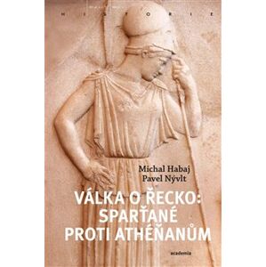 Válka o Řecko. Sparťané proti Athéňanům - Pavel Nývlt, Michal Habaj