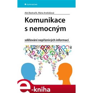 Komunikace s nemocným. sdělování nepříznivých informací - Aleš Bednařík, Mária Andrášiová