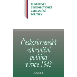 Československá zahraniční politika v roce 1943. svazek II. - Jan Kuklík ml., Daniela Němečková, Jan Němeček