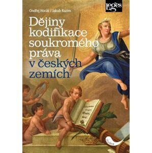 Dějiny kodifikace soukromého práva v českých zemích - Ondřej Horák, Jakub Razim