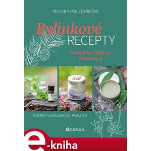 Bylinkové recepty. kosmetika - lékárna - domácnost - Monika Poledníková