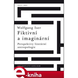 Fiktivní a imaginární. Perspektivy literární antropologie - Wolfgang Iser e-kniha