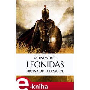 Leonidas. Hrdina od Thermopyl - Radim Weber