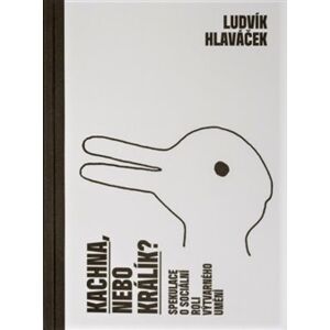 Kachna, nebo králík?. Spekulace o sociální roli výtvarného umění - Ludvík Hlaváček