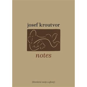 Notes. Literární eseje a glosy - Josef Kroutvor