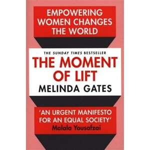 The Moment of Lift How Empowering Women Changes the World - Melinda Gates
