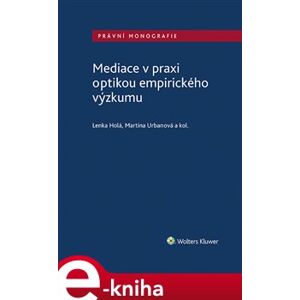 Mediace v praxi optikou empirického výzkumu - Martina Urbanová, Lenka Holá e-kniha