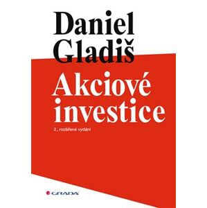 Akciové investice. 2., rozšířené vydání - Daniel Gladiš