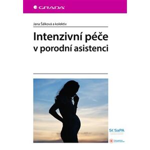 Intenzivní péče v porodní asistenci - Jana Šálková, kolektiv