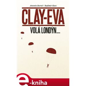 Clay-Eva volá Londýn... - Antonín Bartoš, Radimír Kunc e-kniha