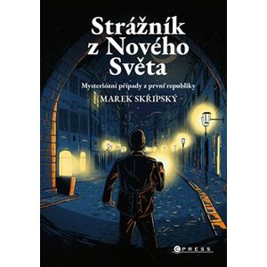 Strážník z Nového Světa. Mysteriózní případy z první republiky - Marek Skřipský