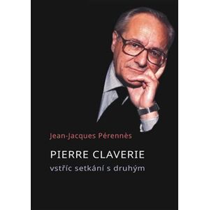 Pierre Claverie. vstříc setkání s druhým - Jean-Jacques Pérennes