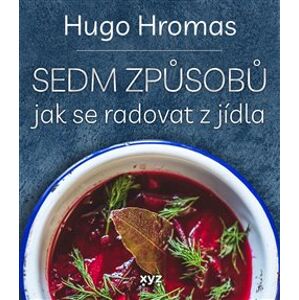Sedm způsobů jak se radovat z jídla - Hugo Hromas