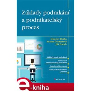 Základy podnikání a podnikatelský proces - Zuzana Čvančarová, Jiří Franek, Miroslav Hučka