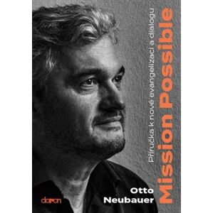 Mission possible - Příručka k nové evangelizaci a dialogu - Otto Neubauer