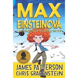 Max Einsteinová zachraňuje budoucnost - James Patterson, Chris Grabenstein
