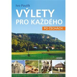 Výlety pro každého po Čechách - Ivo Pavlík