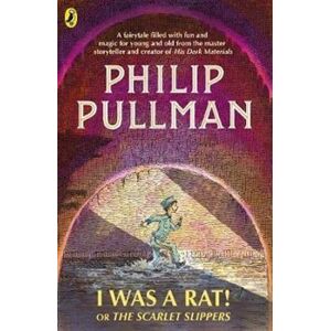I Was a Rat!. The Scarlet Slippers - Philip Pullman