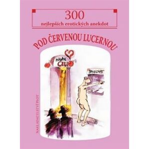 Pod červenou lucernou. 300 nejlepších erotických anekdot