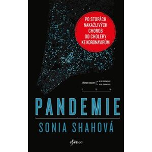 Pandemie. Po stopách nakažlivých chorob od cholery ke koronavirům - Sonia Shahová