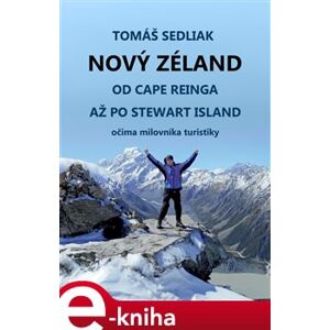 Nový Zéland. od Cape Reinga až po Stewart Island očima milovníka turistiky - Tomáš Sedliak