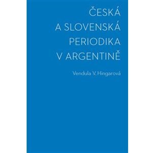 Česká a slovenská periodika v Argentině - Vendula Hingarová