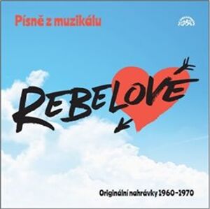 Písně z muzikálu Rebelové. Originální nahrávky 1960 - 1970