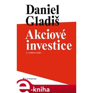 Akciové investice. 2., rozšířené vydání - Daniel Gladiš