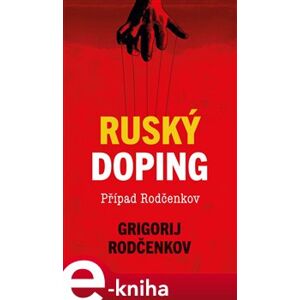 Ruský doping - Jak jsem zničil Putinovo tajné dopingové impérium - Grigorij Rodčenkov e-kniha