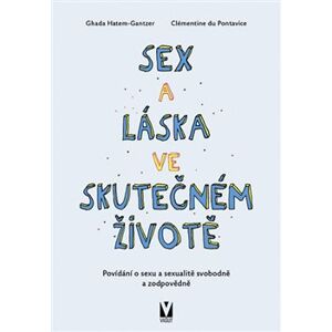 Sex a láska ve skutečném životě. povídání o sexu a sexualitě svobodně a zodpovědně - Ghada Hatem-Gantzer, Clémentine de Pontavice
