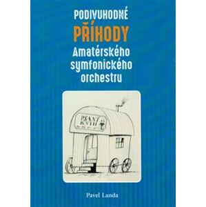 Podivuhodné příběhy amatérského symfonického orchestru - Pavel Landa