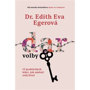 Dar volby. 12 praktických lekcí, jak změnit svůj život - Edith Eva Egerová