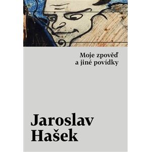 Moje zpověď a jiné povídky - Jaroslav Hašek